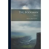 The Bookman： A Review of Books and Life ...; Volume 21