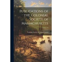 Publications of the Colonial Society of Massachusetts; Volume 19