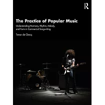 The Practice of Popular Music： Understanding Harmony， Rhythm， Melody， and Form in Commercial Songwriting