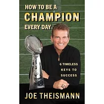 How to Be a Champion Every Day： 6 Timeless Keys to Success