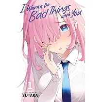 I Wanna Do Bad Things with You， Vol. 1