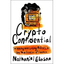 Crypto Confidential： Winning and Losing Millions in the New Frontier of Finance