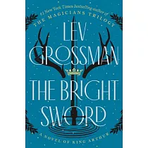 The Bright Sword： A Novel of King Arthur