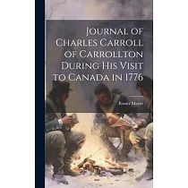 Journal of Charles Carroll of Carrollton During His Visit to Canada in 1776