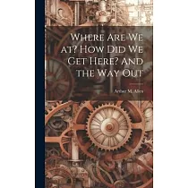 Where are we at? How did we get Here? And the way Out