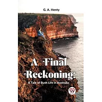 A Final Reckoning： A Tale Of Bush Life In Australia