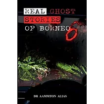 Real Ghost Stories of Borneo 6： Real Accounts of Ghost Encounters