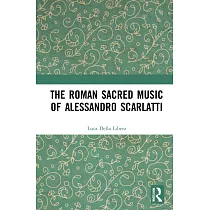 The Roman Sacred Music of Alessandro Scarlatti