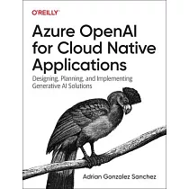Azure Openai for Cloud Native Applications： Designing， Planning， and Implementing Generative AI Solutions