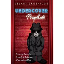 Undercover Prophets： Pursuing Stand─Up Comedy to Talk about What Matters Most