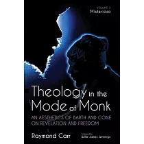 Theology in the Mode of Monk： Misterioso， Volume 3： An Aesthetics of Barth and Cone on Revelation and Freedom