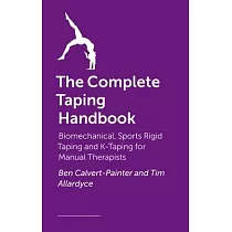 The Complete Taping Handbook： Biomechanical， Sports Rigid Taping and K─Taping for Manual Therapists