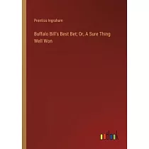 Buffalo Bill’s Best Bet; Or， A Sure Thing Well Won
