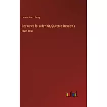 Betrothed for a day： Or， Queenie Trevalyn’s love test