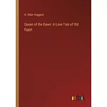 Queen of the Dawn： A Love Tale of Old Egypt