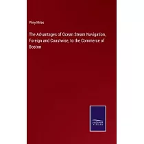 The Advantages of Ocean Steam Navigation， Foreign and Coastwise， to the Commerce of Boston
