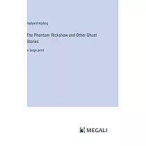 The Phantom ’Rickshaw and Other Ghost Stories： in large print