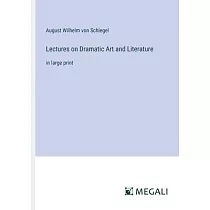 Lectures on Dramatic Art and Literature： in large print
