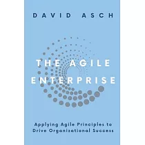 The Agile Enterprise： Applying Agile Principles to Drive Organizational Success
