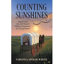 Counting Sunshines： Based on the True─Life Western Frontier Adventures of a Young Pioneer