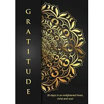 Gratitude： 30 Days to an Enlightened Heart， Mind and Soul.