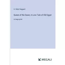 Queen of the Dawn; A Love Tale of Old Egypt： in large print
