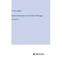 Queen of the Dawn; A Love Tale of Old Egypt： in large print