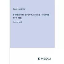 Betrothed for a Day; Or， Queenie Trevalyn’s Love Test： in large print