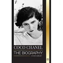 Coco Chanel： The biography and life of the French fashion designer that founded the House of Chanel