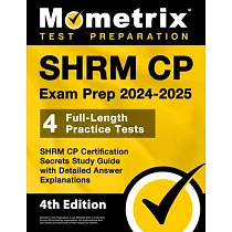 Shrm Cp Exam Prep 2024─2025 ─ 4 Full─Length Practice Tests， Shrm Cp Certification Secrets Study Guide with Detailed Answer Explanations： [4th Edition]