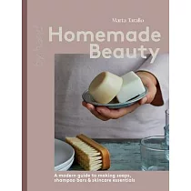 Natural Beauty： Crafting Handmade Beauty Products for Skin， Body， Hair， and More