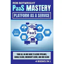 PaaS Mastery： Your All─In─One Guide To Azure Pipelines， Google Cloud， Microsoft Azure， And IBM Cloud