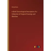 A Brief Chronological Description of a Collection of Original Drawings and Sketches