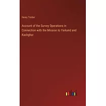 Account of the Survey Operations in Connection with the Mission to Yarkand and Kashghar