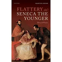 Flattery in Seneca the Younger： Theory & Practice