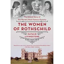The Women of Rothschild： The Untold Story of the World’s Most Famous Dynasty