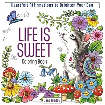 Life Is Sweet Coloring Book： Heartfelt Affirmations to Brighten Your Day