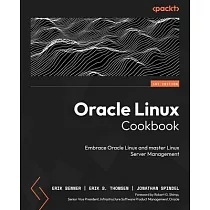 Oracle Linux Cookbook： Embrace Oracle Linux and master Linux Server management
