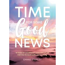 Time for Some Good News： In Times of Uncertainty God Has a Plan for You to Have Hope and a Future
