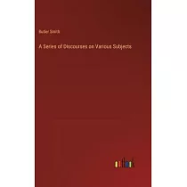 A Series of Discourses on Various Subjects
