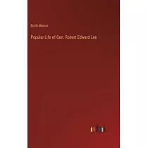 Popular Life of Gen. Robert Edward Lee