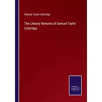 The Literary Remains of Samuel Taylor Coleridge