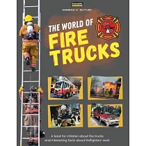 The world of Fire Trucks： A children’s book about fire trucks and interesting facts about the work of firefighters， the first book about trucks
