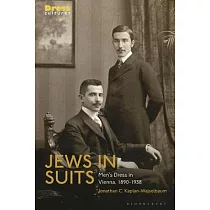 Jews in Suits： Men’s Dress in Vienna， 1890─1938