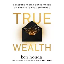 True Wealth： 9 Lessons from a Grandfather on Happiness and Abundance