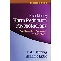 Practicing Harm Reduction Psychotherapy： An Alternative Approach to Addictions