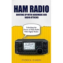 Ham Radio： Booting Up With Hardware and Radio Attacks (Unlocking the Power of Ham Radio With Digital Modes)