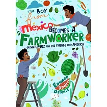 The Boy from Mexico Becomes a Farmworker： Grown Up Luz and His Friends Feed America