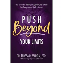 Push Beyond Your Limits： How To Develop The Grit， Drive， and Hustle To Make Your Entrepreneurial Goals a Success!