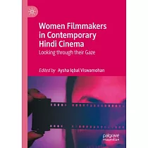 Women Filmmakers in Contemporary Hindi Cinema： Looking Through Their Gaze